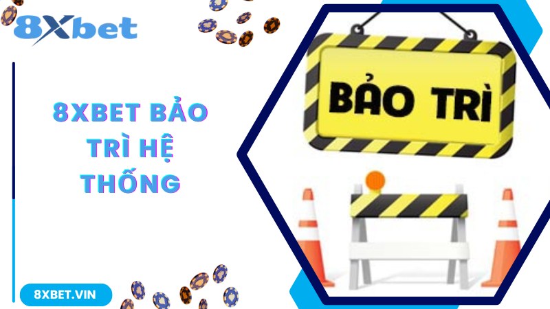 Cập nhật thông tin về quá trình 8Xbet bảo trì