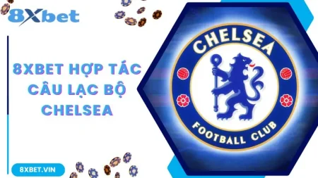 8xbet-hop-tac-cau-lac-bo-chelsea
